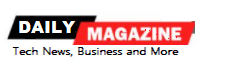 Daily Magzine- Tech News, Business and More